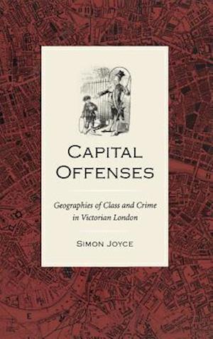 Capital Offenses: The Geography of Class and Crime in Victorian London