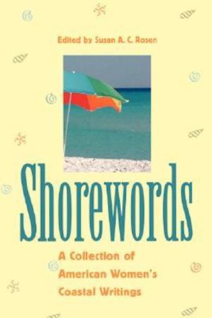 Shorewords: A Collection of American Women's Coastal Writings a Collection of American Women's Coastal Writings