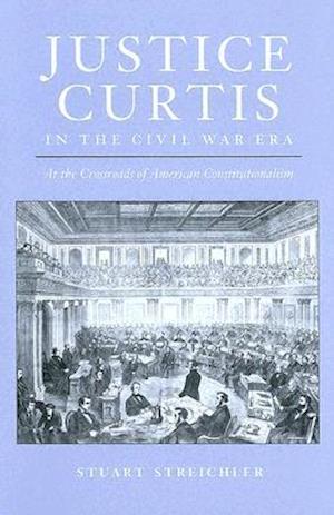 Justice Curtis in the Civil War Era