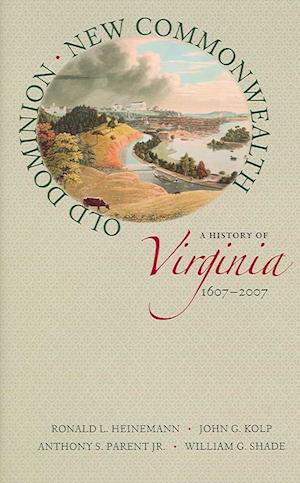 Old Dominion, New Commonwealth: A History of Virginia, 1607-2007