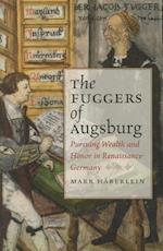 Fuggers of Augsburg: Pursuing Wealth and Honor in Renaissance Germany 