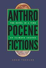 Anthropocene Fictions: The Novel in a Time of Climate Change 