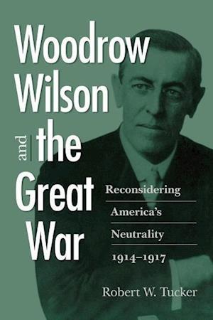 Tucker, R:  Woodrow Wilson and the Great War