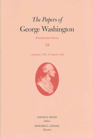 The Papers of George Washington; v. 19; Presidential Series; 1 October 1795-31 March 1796