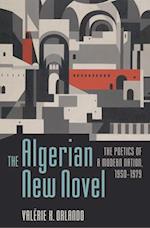 Algerian New Novel: The Poetics of a Modern Nation, 1950-1979 