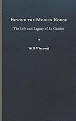 Beyond the Moulin Rouge: The Life and Legacy of La Goulue 