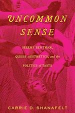 Uncommon Sense: Jeremy Bentham, Queer Aesthetics, and the Politics of Taste 