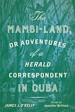 Mambi-Land, or Adventures of a Herald Correspondent in Cuba: A Critical Edition 