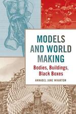 Models and World Making: Bodies, Buildings, Black Boxes 