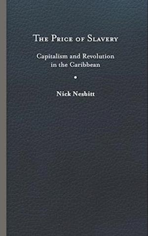 Price of Slavery: Capitalism and Revolution in the Caribbean