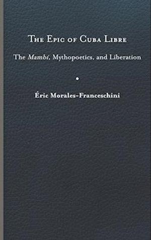 Epic of Cuba Libre: The Mambí, Mythopoetics, and Liberation