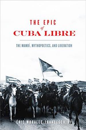 Epic of Cuba Libre: The Mambí, Mythopoetics, and Liberation