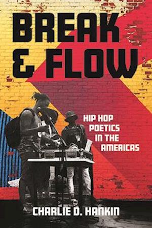 Break and Flow: Hip Hop Poetics in the Americas