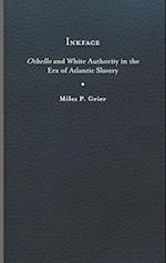Inkface: Othello and White Authority in the Era of Atlantic Slavery 