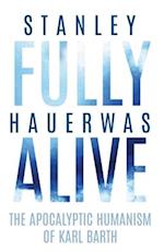 Fully Alive: The Apocalyptic Humanism of Karl Barth 