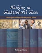 Walking in Shakespeare's Shoes: Connecting His World and Ours Using Primary Sources 