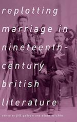 Replotting Marriage in Nineteenth-Century British Literature