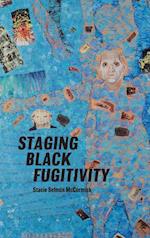 Staging Black Fugitivity