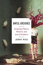 Awful Archives: Conspiracy Theory, Rhetoric, and Acts of Evidence 