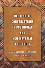 Decolonial Conversations in Posthuman and New Material Rhetorics