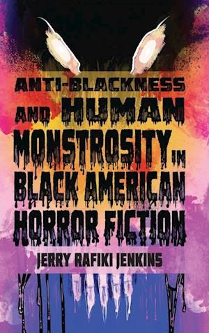 Anti-Blackness and Human Monstrosity in Black American Horror Fiction