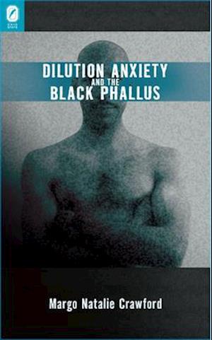 Dilution Anxiety and the Black Phallus