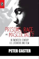 Prisons, Race, and Masculinity in Twentieth-Century U.S. Literature and Film
