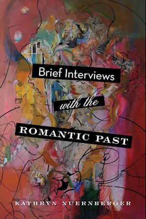 Brief Interviews with the Romantic Past