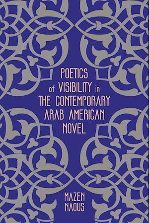 Poetics of Visibility in the Contemporary Arab American Novel