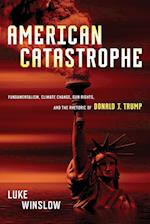 American Catastrophe: Fundamentalism, Climate Change, Gun Rights, and the Rhetoric of Donald J. Trump 