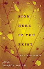 Sign Here If You Exist and Other Essays