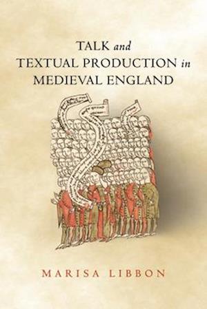 Talk and Textual Production in Medieval England