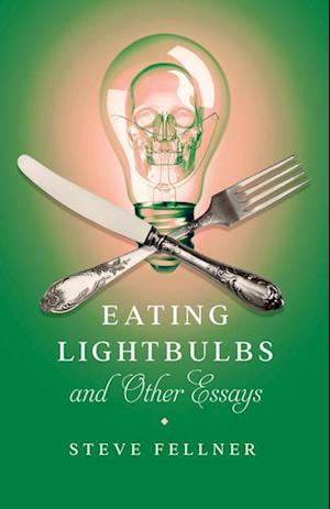 Eating Lightbulbs and Other Essays