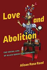 Love and Abolition: The Social Life of Black Queer Performance 