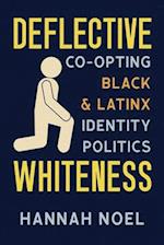 Deflective Whiteness: Co-Opting Black and Latinx Identity Politics 