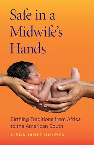 Safe in a Midwife's Hands: Birthing Traditions from Africa to the American South