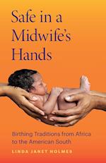 Safe in a Midwife's Hands: Birthing Traditions from Africa to the American South 