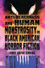 Anti-Blackness and Human Monstrosity in Black American Horror Fiction