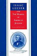Isaac Leeser and the Making of American Judaism