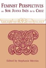 Feminist Perspectives on Sor Juana Ines de La Cruz (Revised)