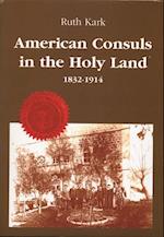 American Consuls in the Holy Land, 1832-1914 