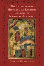 Intellectual History and Rabbinic Culture of Medieval Ashkenaz, The 