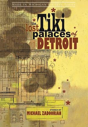 Zadoorian, M:  The Lost Tiki Palaces of Detroit