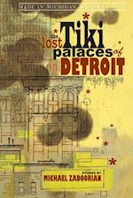 Lost Tiki Palaces of Detroit