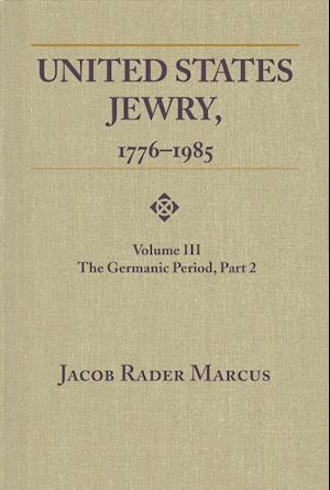Marcus, J:  United States Jewry, 1776-1985, Volume 3