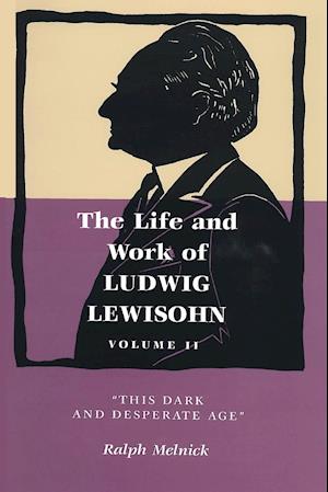 Life and Work of Ludwig Lewisohn, Volume II