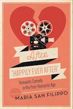 After "Happily Ever After": Romantic Comedy in the Post-Romantic Age 