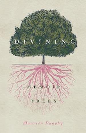 Divining, a Memoir in Trees