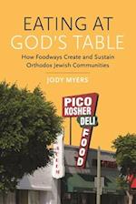 Eating at God's Table: How Foodways Create and Sustain Orthodox Jewish Communities 