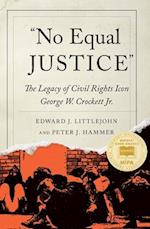 "No Equal Justice": The Legacy of Civil Rights Icon George W. Crockett Jr. 